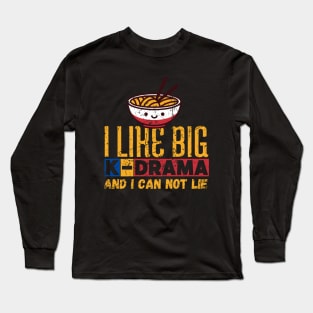 I Like Big K-Drama And I Can Not Lie Long Sleeve T-Shirt